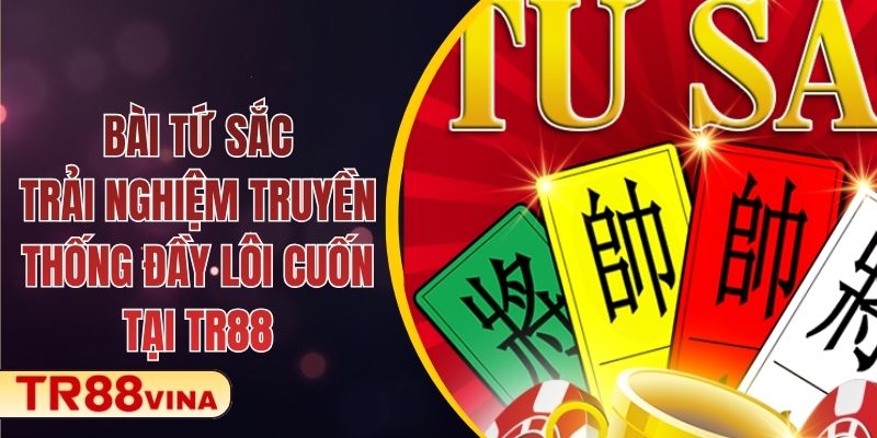 Bài Tứ Sắc – Trải Nghiệm Truyền Thống Đầy Lôi Cuốn Tại TR88