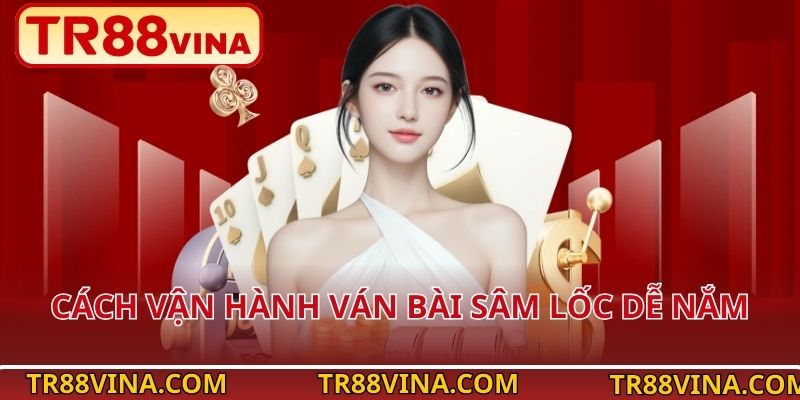 Cách vận hành ván bài Sâm Lốc dễ nắm