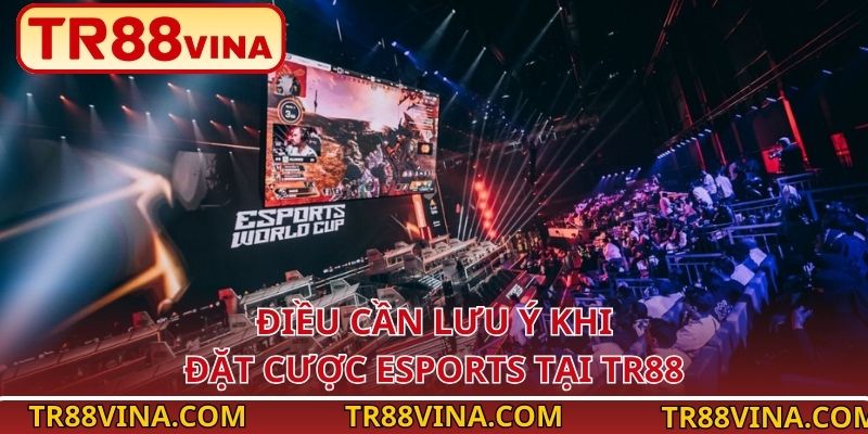 Điều cần lưu ý khi đặt cược esports tại TR88