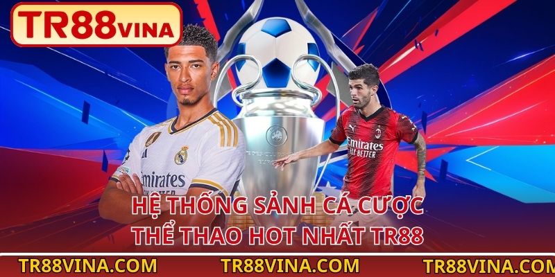 Thể Thao TR88 – Cuồng Nhiệt Mỗi Khoảnh Khắc Đỉnh Cao 3 Hệ thống sảnh cá cược thể thao hot nhất TR88