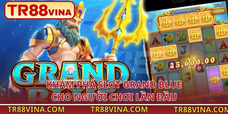 Khám phá slot Grand Blue cho người chơi lần đầu