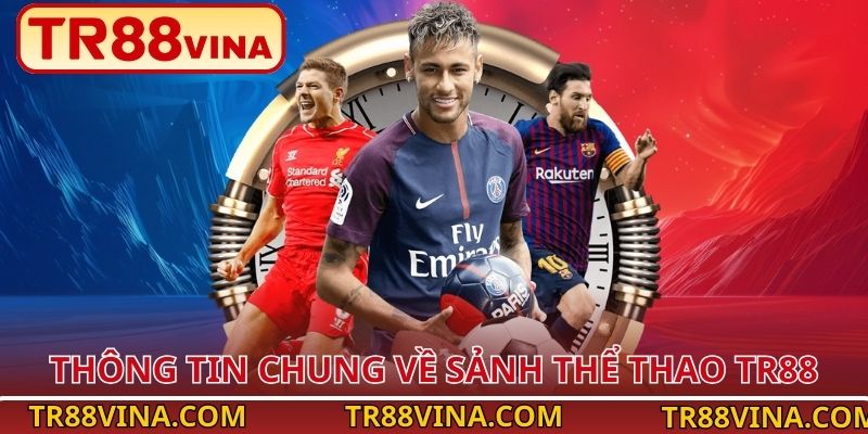 Thể Thao TR88 – Cuồng Nhiệt Mỗi Khoảnh Khắc Đỉnh Cao 1 Thông tin chung về sảnh thể thao TR88
