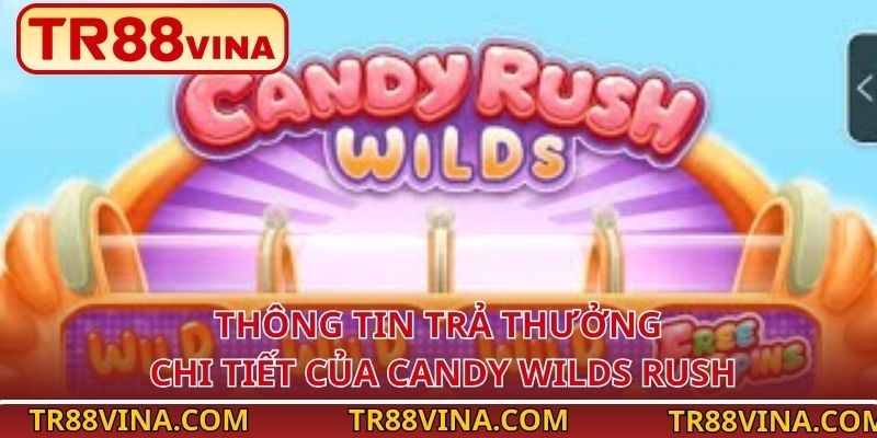 Thông tin trả thưởng chi tiết của Candy Wilds Rush