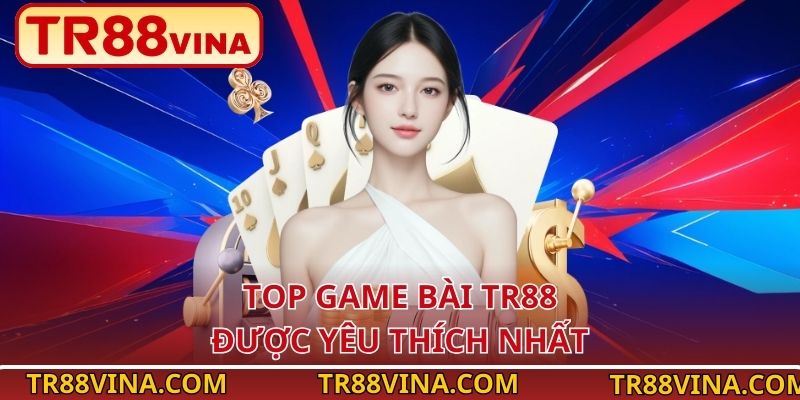 Top game bài TR88 được yêu thích nhất