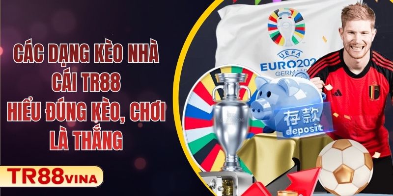 Các Dạng Kèo Nhà Cái TR88 – Hiểu Đúng Kèo, Chơi Là Thắng