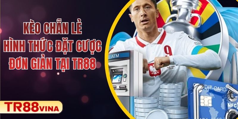Kèo Chẵn Lẻ – Hình Thức Đặt Cược Đơn Giản Tại TR88