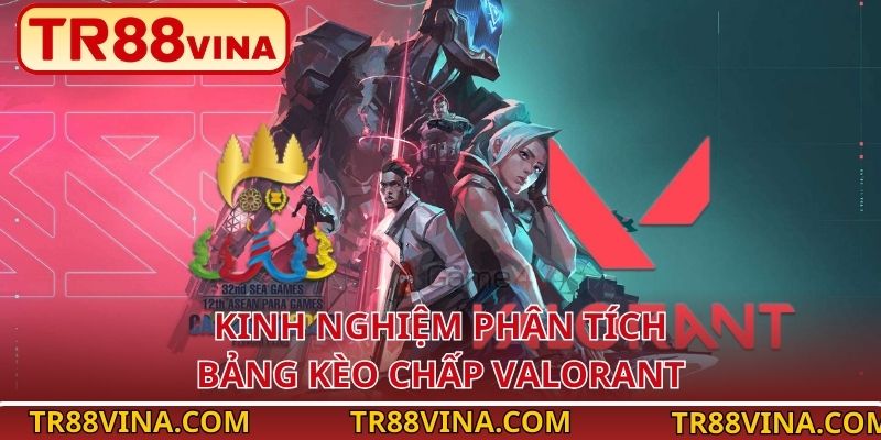 Kèo Chấp Valorant – Lựa Chọn Sinh Lời Cao Tại TR88 VINA 4 Kinh nghiệm phân tích bảng kèo chấp Valorant