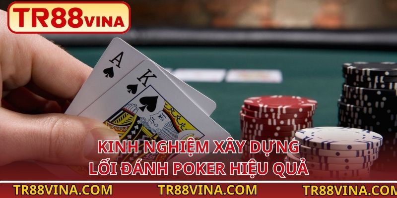 Kinh nghiệm xây dựng lối đánh Poker hiệu quả