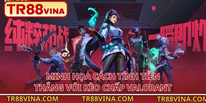 Kèo Chấp Valorant – Lựa Chọn Sinh Lời Cao Tại TR88 VINA 3 Minh họa cách tính tiền thắng với kèo chấp Valorant