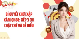 Bí Quyết Chơi Xập Xám QH88: Xếp 3 Chi Chặt Chẽ Và Dễ Hiểu