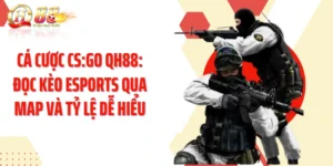 Cá Cược CS:GO QH88: Đọc Kèo Esports Qua Map Và Tỷ Lệ Dễ Hiểu