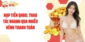 Nạp Tiền QH88: Thao Tác Nhanh Qua Nhiều Kênh Thanh Toán