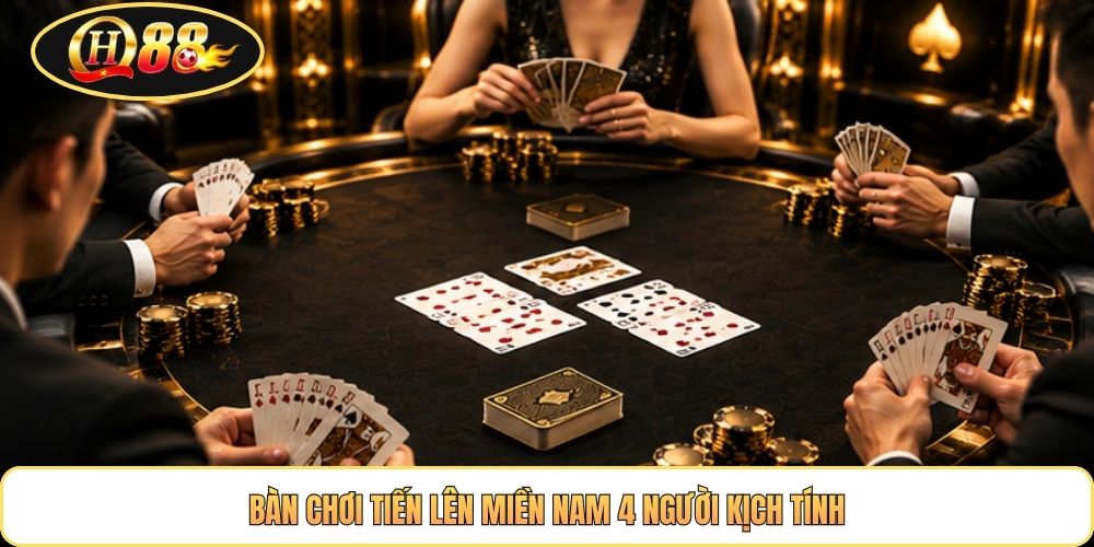 Bàn chơi tiến lên miền Nam 4 người kịch tính