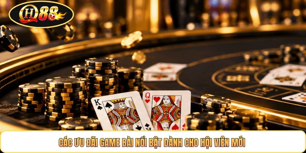 Các ưu đãi game bài nổi bật dành cho hội viên mới 