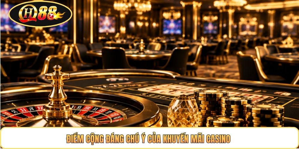 Điểm cộng đáng chú ý của khuyến mãi casino 
