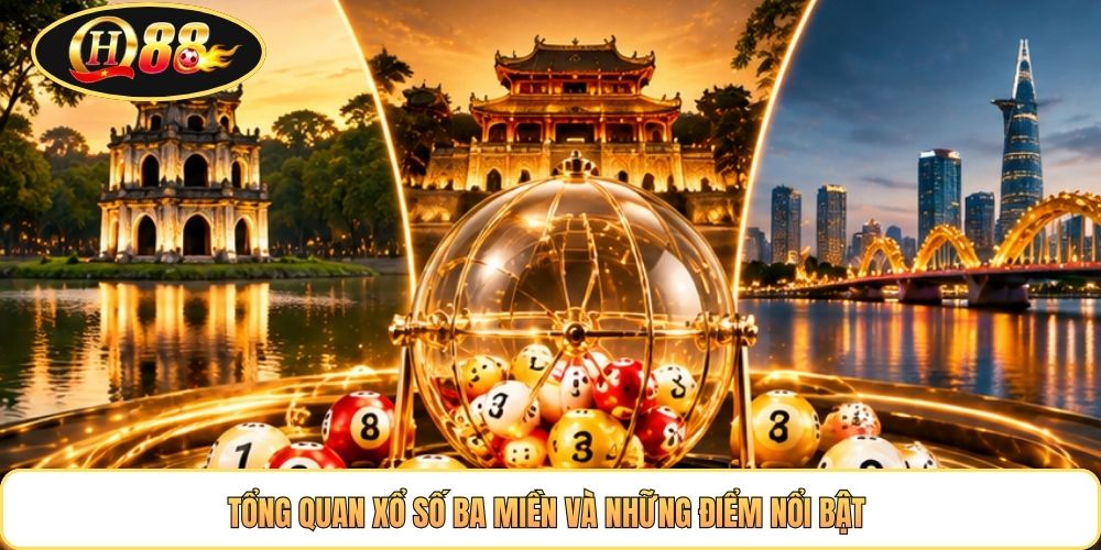 Tổng quan xổ số ba miền và những điểm nổi bật 