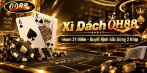 Xì Dách QH88 | Chạm 21 Điểm - Quyết Định Bốc Dừng 2 Nhịp